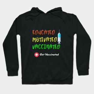 Educated Motivated Vaccinated Vaccine - Pro Vaccination Hoodie